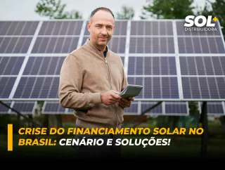 Crise do Financiamento Solar no Brasil: Cenário e Soluções!